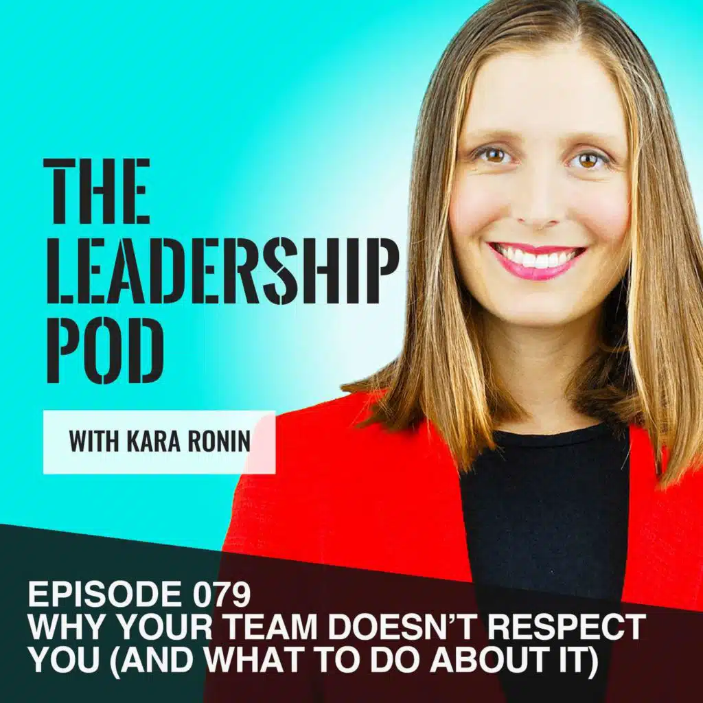 Why Your Team Doesn’t Respect You (and what to do about it) [079]