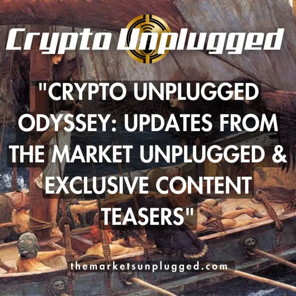 Crypto Unplugged Odyssey: Updates from The Market Unplugged  & Exclusive Content Teasers