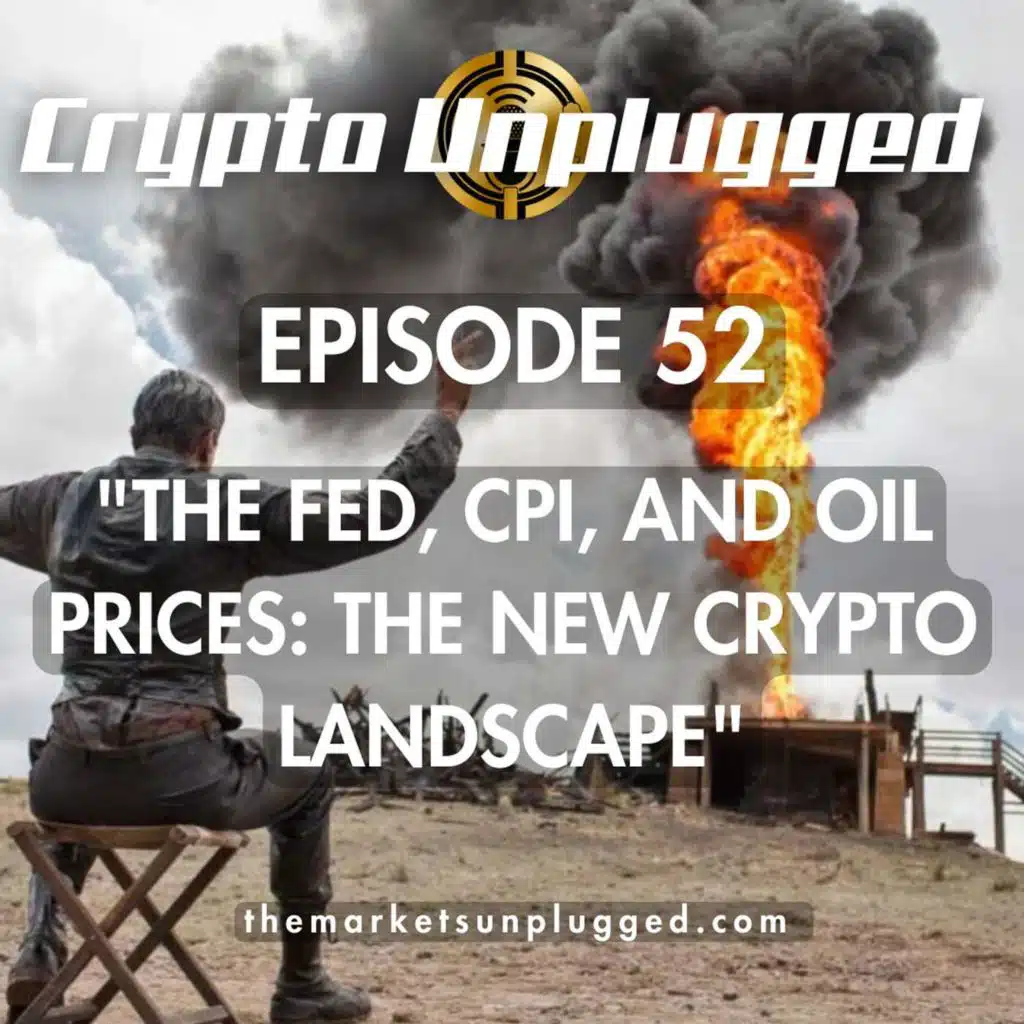 #52: "The Fed, CPI, and Oil Prices: The New Crypto Landscape"