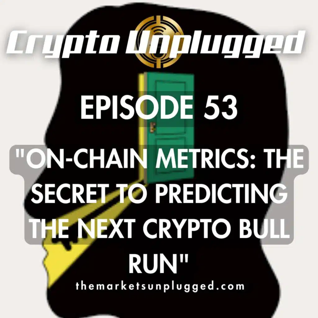 #53: "On-Chain Metrics: The Secret to Predicting the Next Crypto Bull Run"