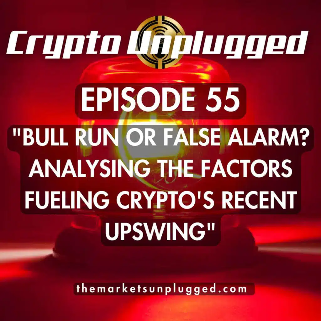 #55: "Bull Run or False Alarm? Analysing the Factors Fuelling Crypto's Recent Upswing"