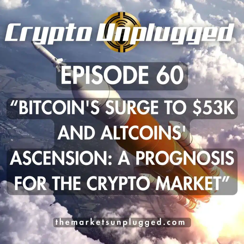 #60: "Bitcoin's Surge to $53K and Altcoins' Ascension: A Prognosis for the Crypto Market"
