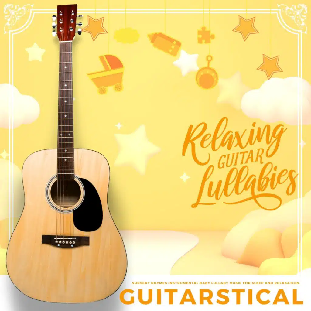 Relaxing Guitar Lullabies: Nursery Rhymes Instrumental Baby Lullaby Music for Sleep and Relaxation.
