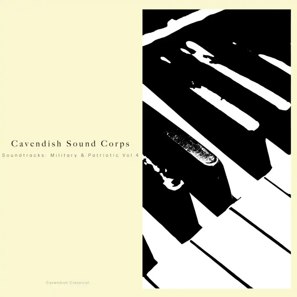 Cavendish Classical presents Cavendish Sound Corps: Soundtracks - Military & Patriotic, Vol. 4