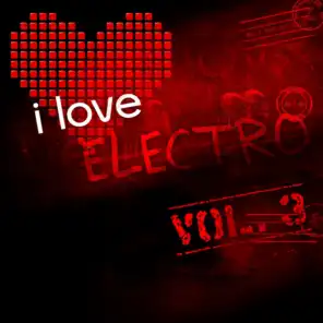 I Love Electro, Vol. 3 (Banging Electro and House Tunes - Extended Versions Only)