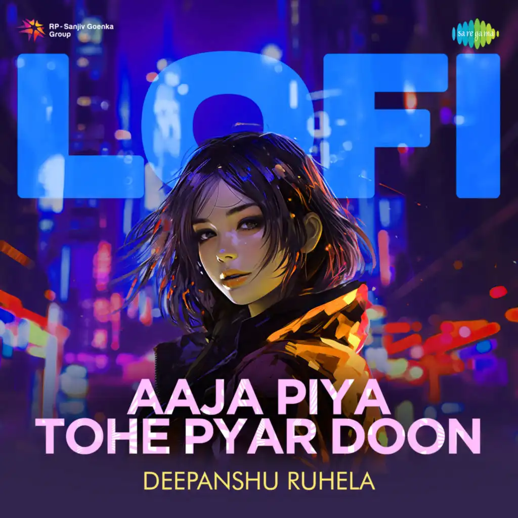 Aaja Piya Tohe Pyar Doon (LoFi) [feat. Deepanshu Ruhela]