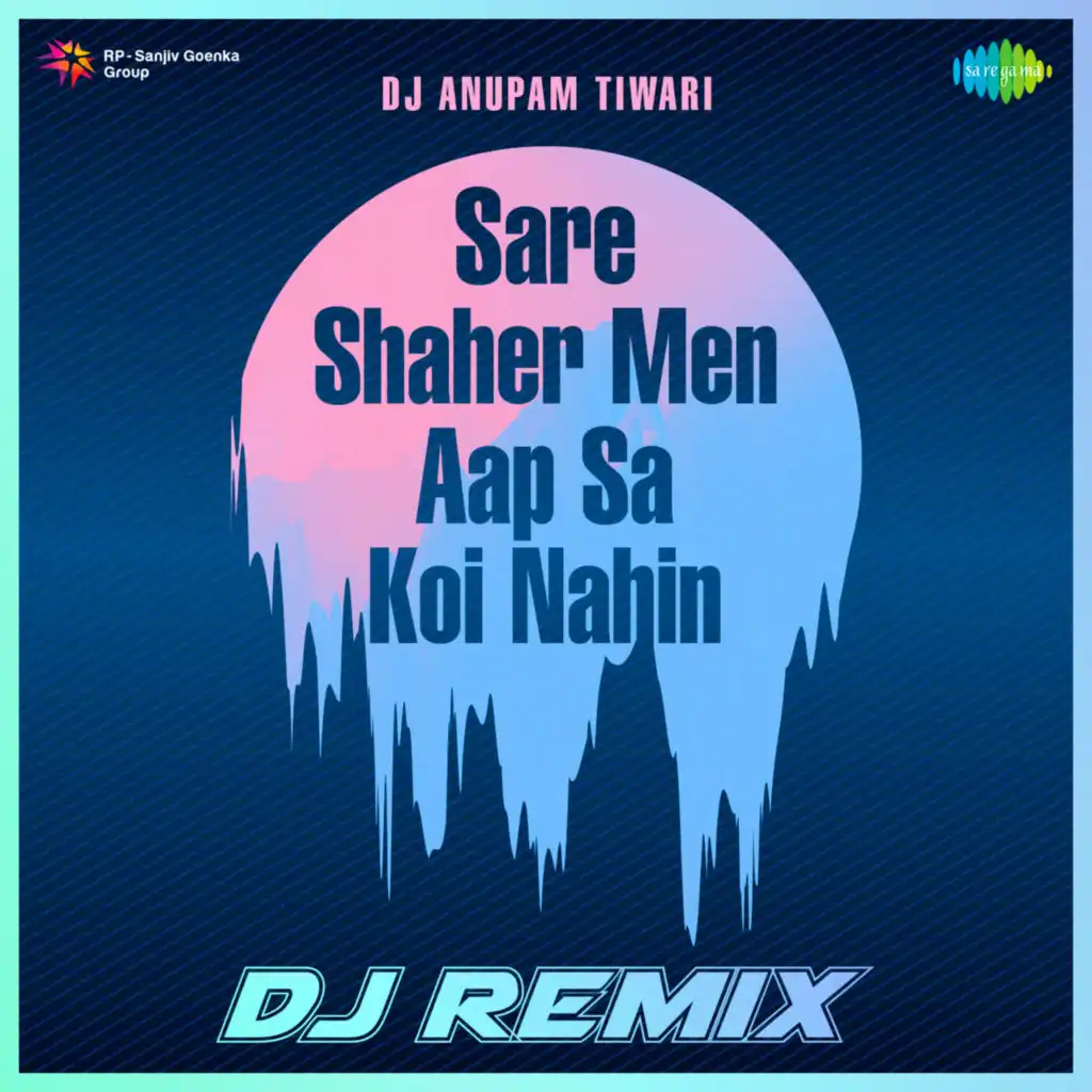 Sare Shaher Men Aap Sa Koi Nahin (DJ Remix)