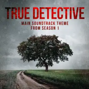 True Detective: Far from Any Road (Main Soundtrack Theme from Season 1)