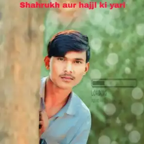 Shahrukh aur hajjl ki yari