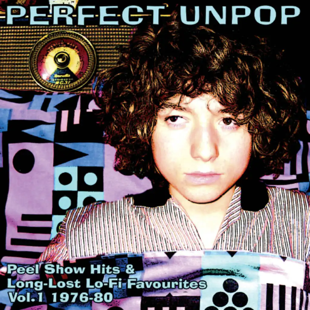 Perfect Unpop: Peel Show Hits And Long Lost Lo-Fi Favourites, Vol. 1 (1976-1980)