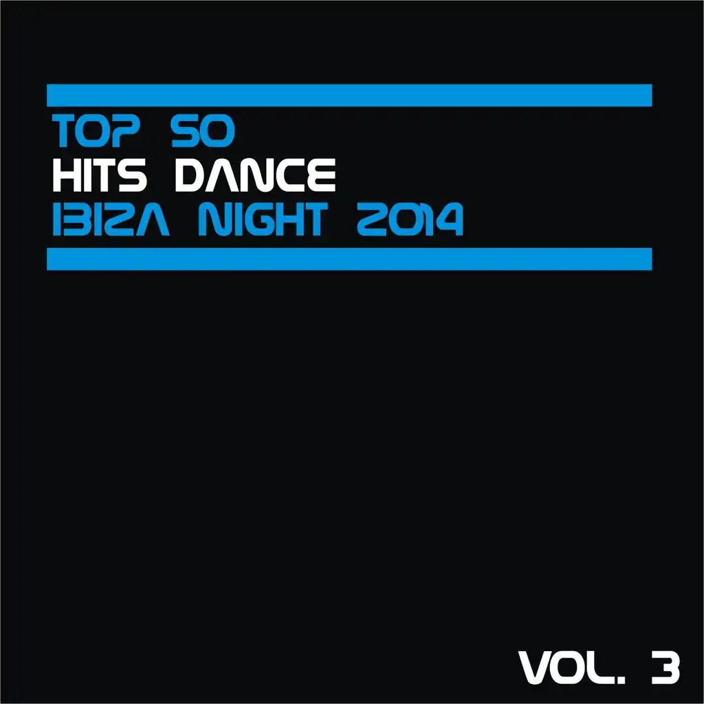Top 50 Hits Dance Ibiza Night 2014, Vol. 3 (Hits for Ibiza, Formentera, Rimini, Barcellona, Rimini, Miami, London, Mykonos)