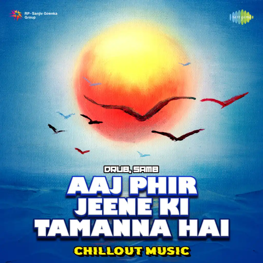 Aaj Phir Jeene Ki Tamanna Hai (Chillout Music) [feat. Drub & SAM8]