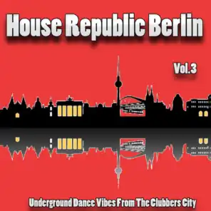 House Republic Berlin, Vol. 3 (Underground Dance Vibes from the Clubbers City)