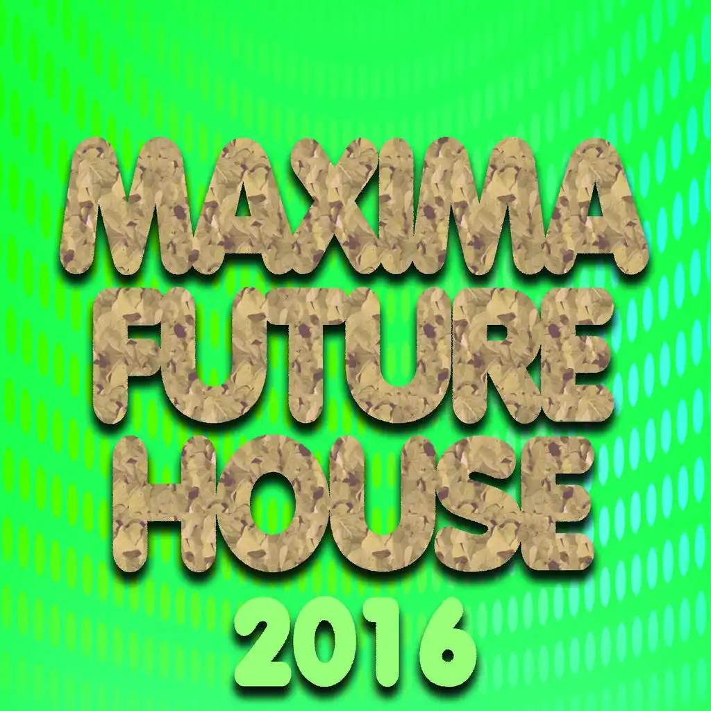 Maxima Future House 2016 (100 Essential Songs for DJ the Best of Dance Music House Lectro Trance Goa Progressive Electro Edm Smash Hits)