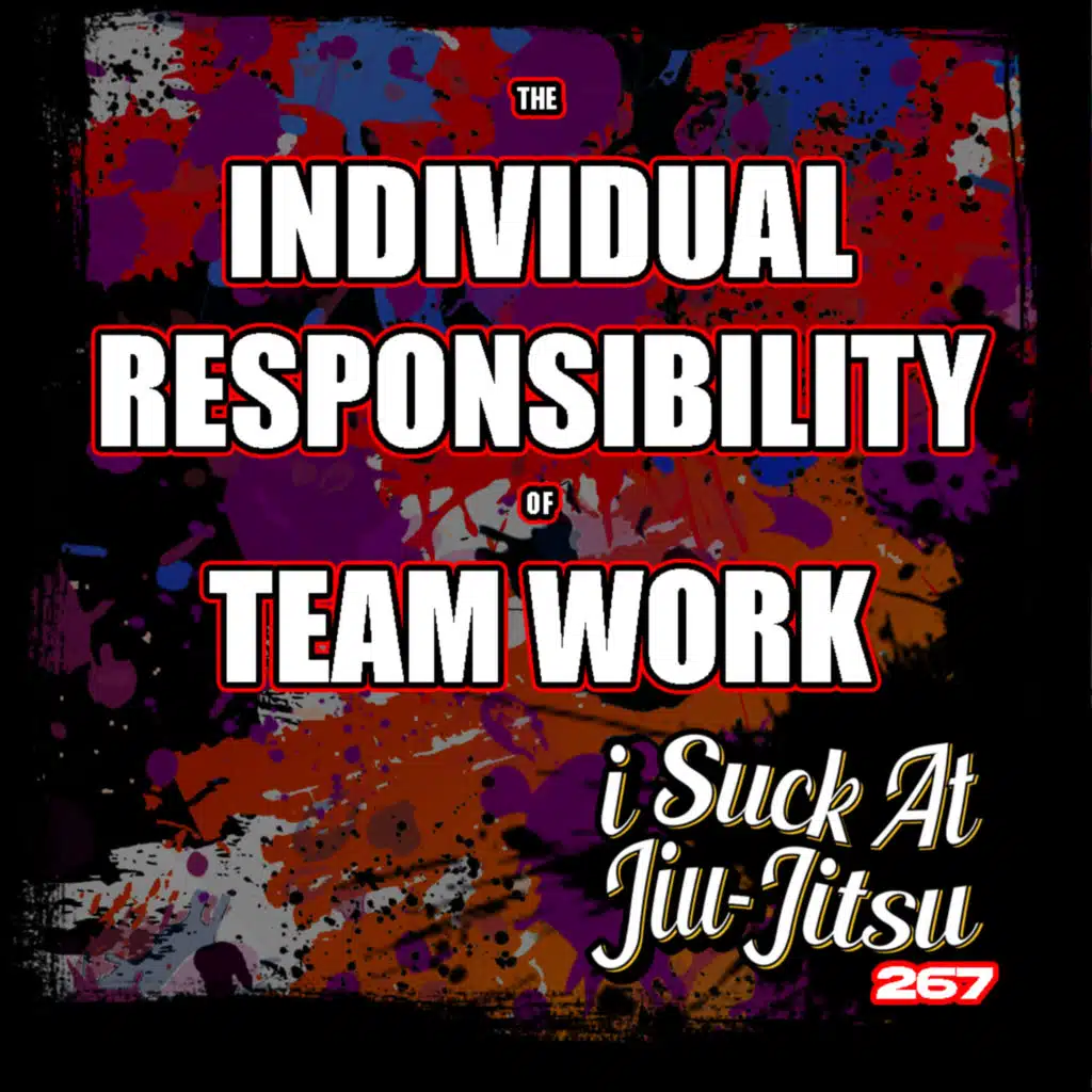 #267 The Individual Responsibility of Team Work 