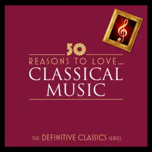 50 Reasons To Love Classical (Digital Only)