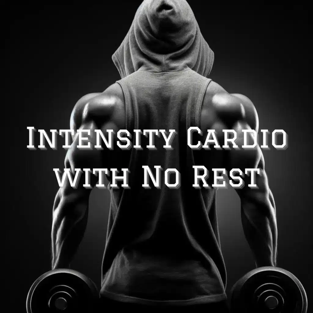 Intensity Cardio with No Rest