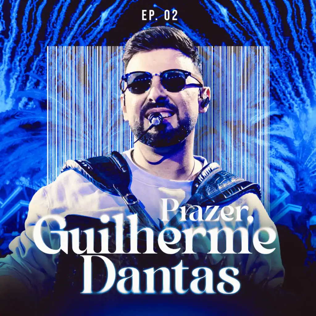 Prazer, Guilherme Dantas, Pt.2 (Ao Vivo)