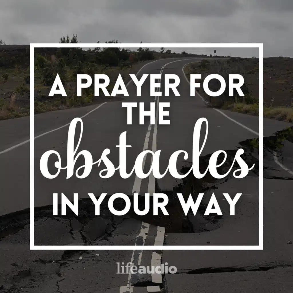 A Prayer for the Obstacles in Your Way