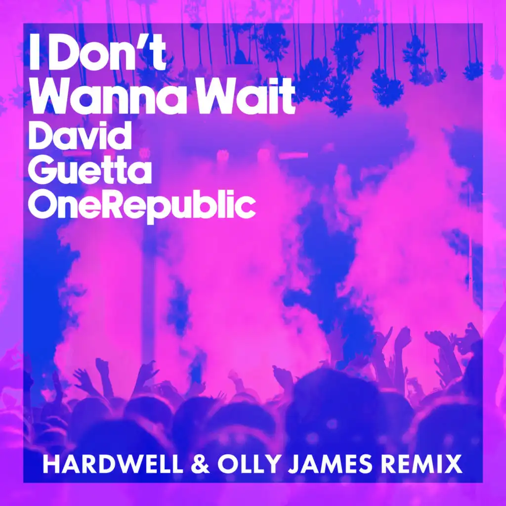 I Don't Wanna Wait (Hardwell & Olly James Remix) [Extended] (Hardwell & Olly James Remix, Extended)