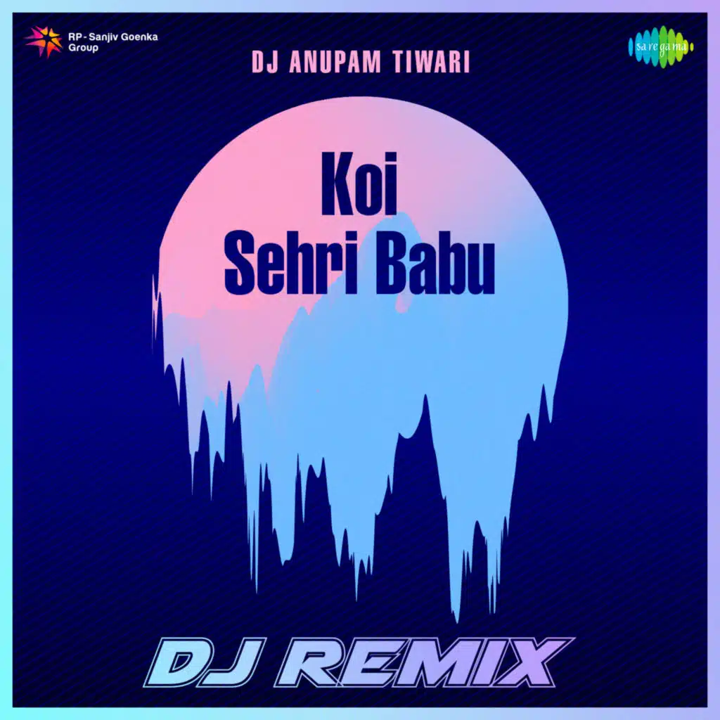Koi Sehri Babu (DJ Remix) [feat. DJ ANUPAM TIWARI]