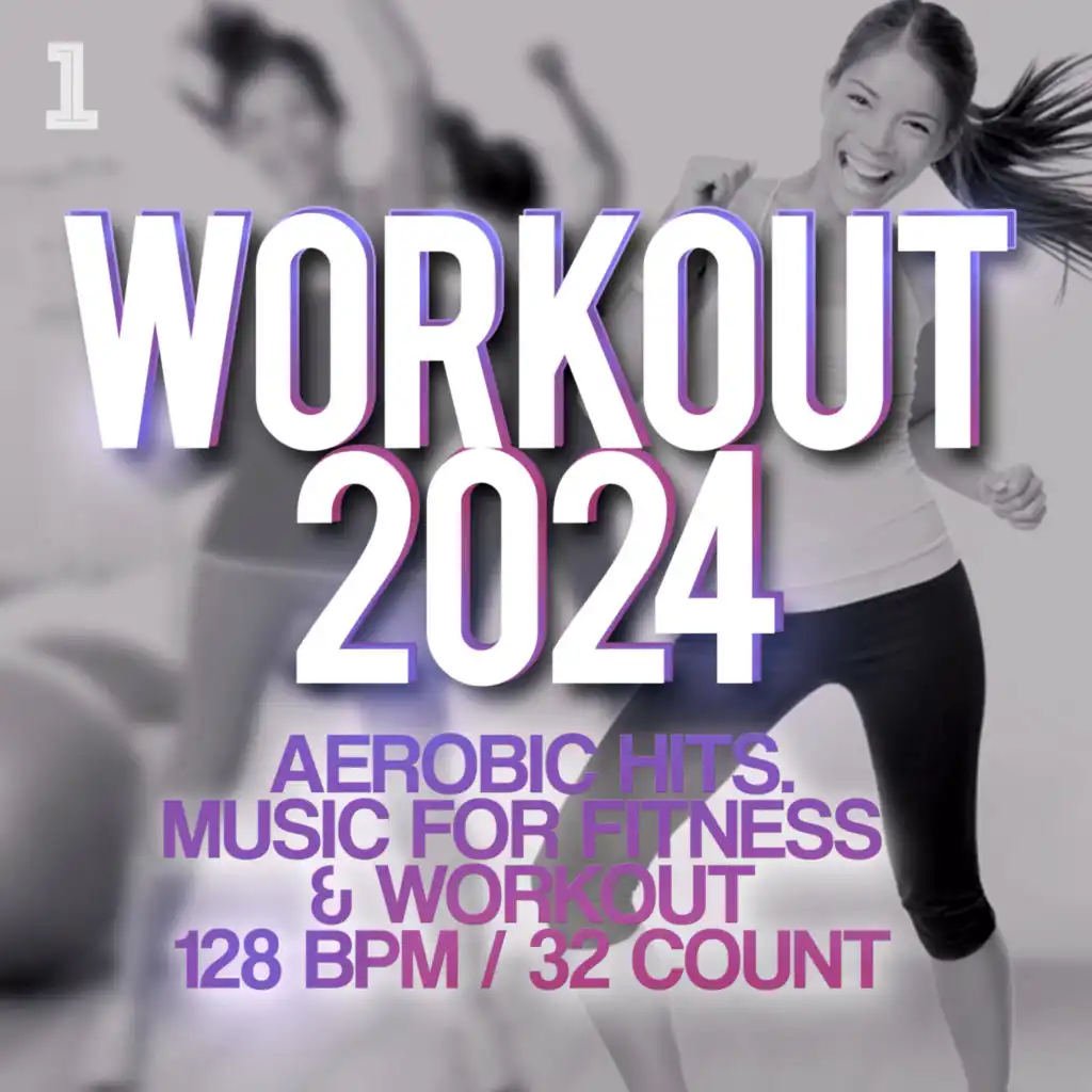 Workout 2024 - Aerobic Hits. Music For Fitness & Workout 128 BPM / 32 Count