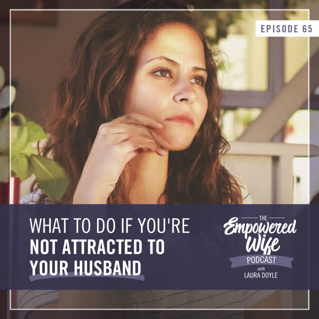 065: What to do if You're Not Attracted to Your Husband