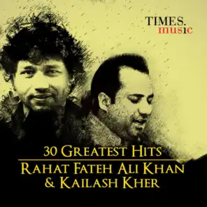 30 Greatest Hits: Rahat Fateh Ali Khan and Kailash Kher