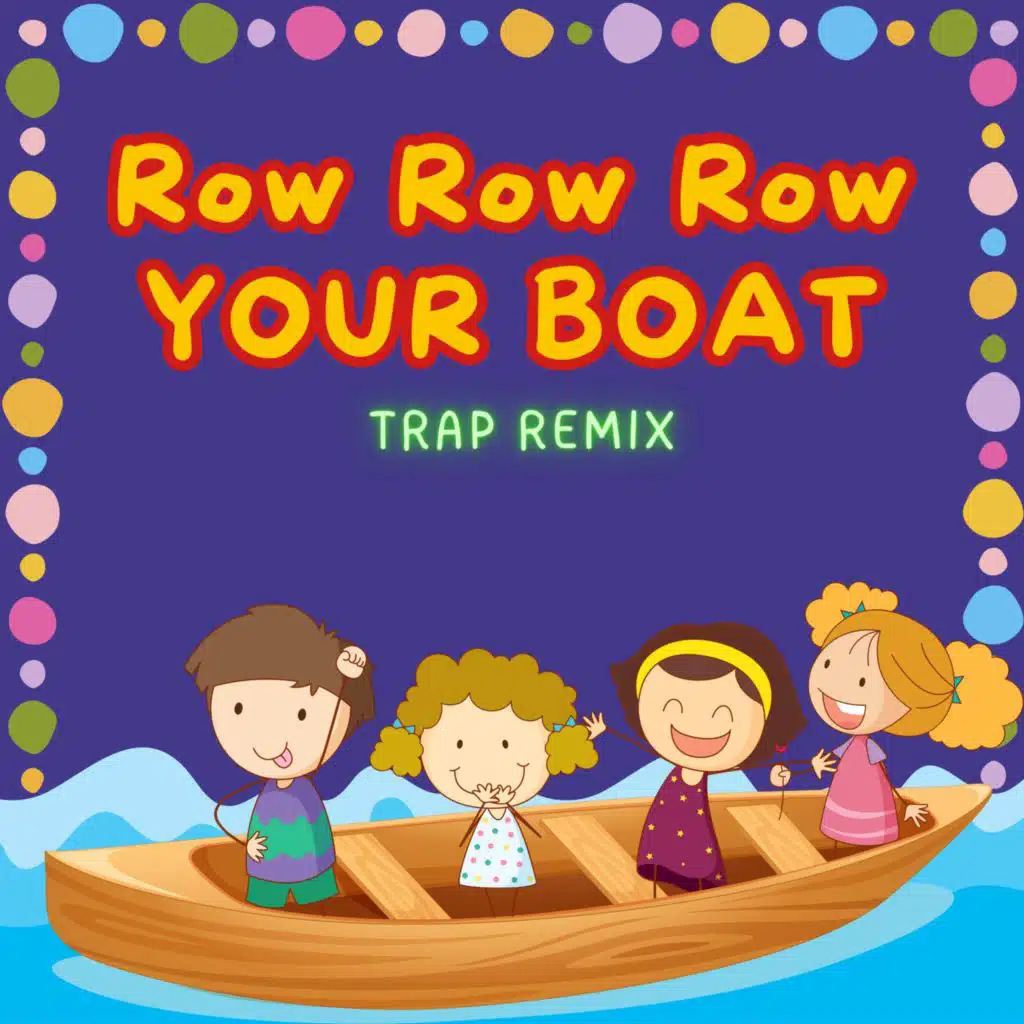 Row Row Row Your Boat (Trap Remix)