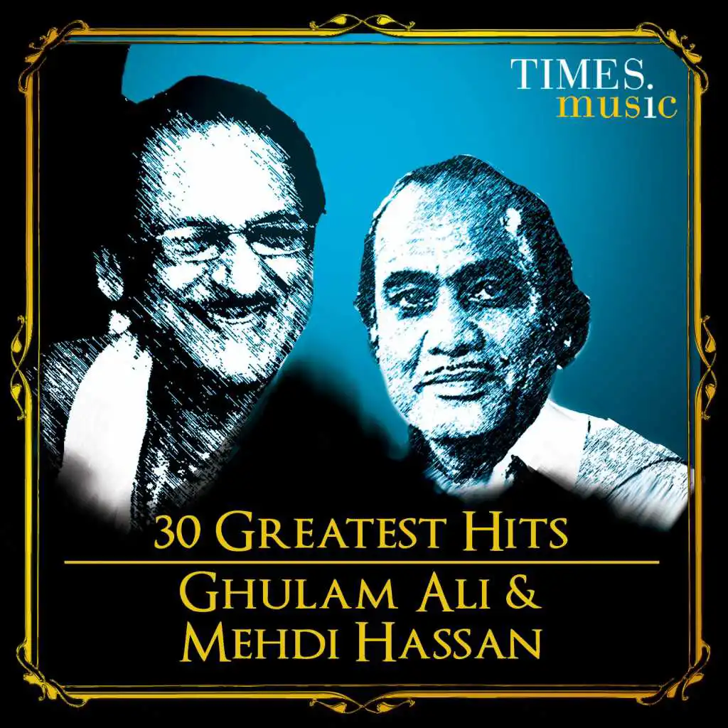 30 Greatest Hits Ghulam Ali and Mehdi Hassan
