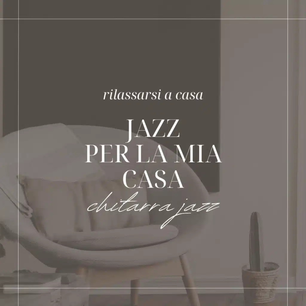 Jazz per la mia casa - Sottofondo musicale di chitarra jazz per rilassarsi a casa
