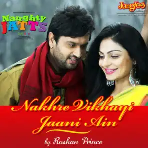 Nakhre Vikhayi Jaani Ain  (From "Naughty Jatts")