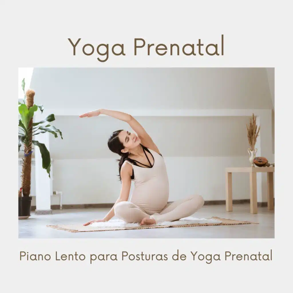 Yoga Prenatal - Música de Piano Lento para Posturas de Yoga Prenatal y Técnicas de Respiración Durante el Embarazo