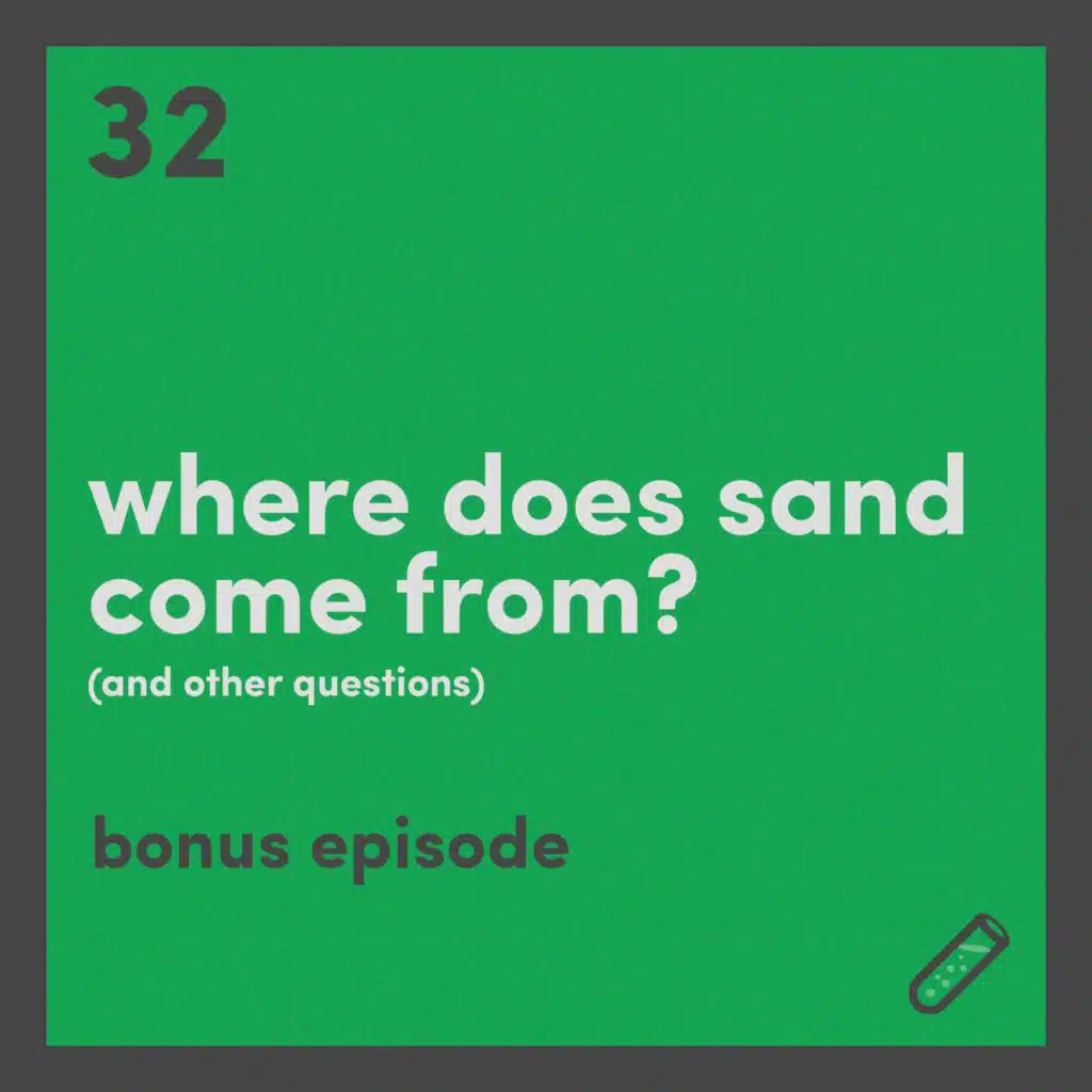 Bonus: Where does sand come from? (and other questions)
