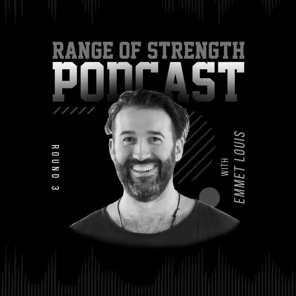 RANGE OF STRENGTH Podcast Episode 19: Emmet Louis, Round 3