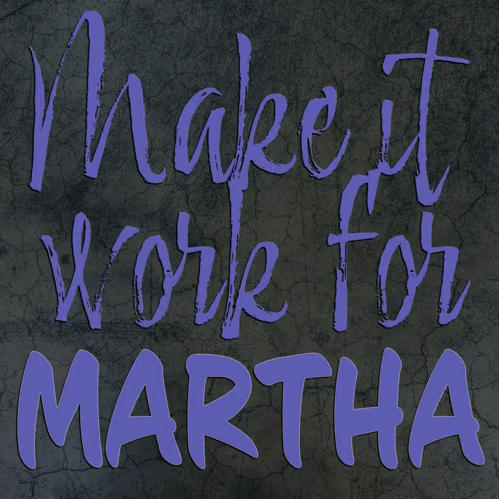 Make It Work for Martha