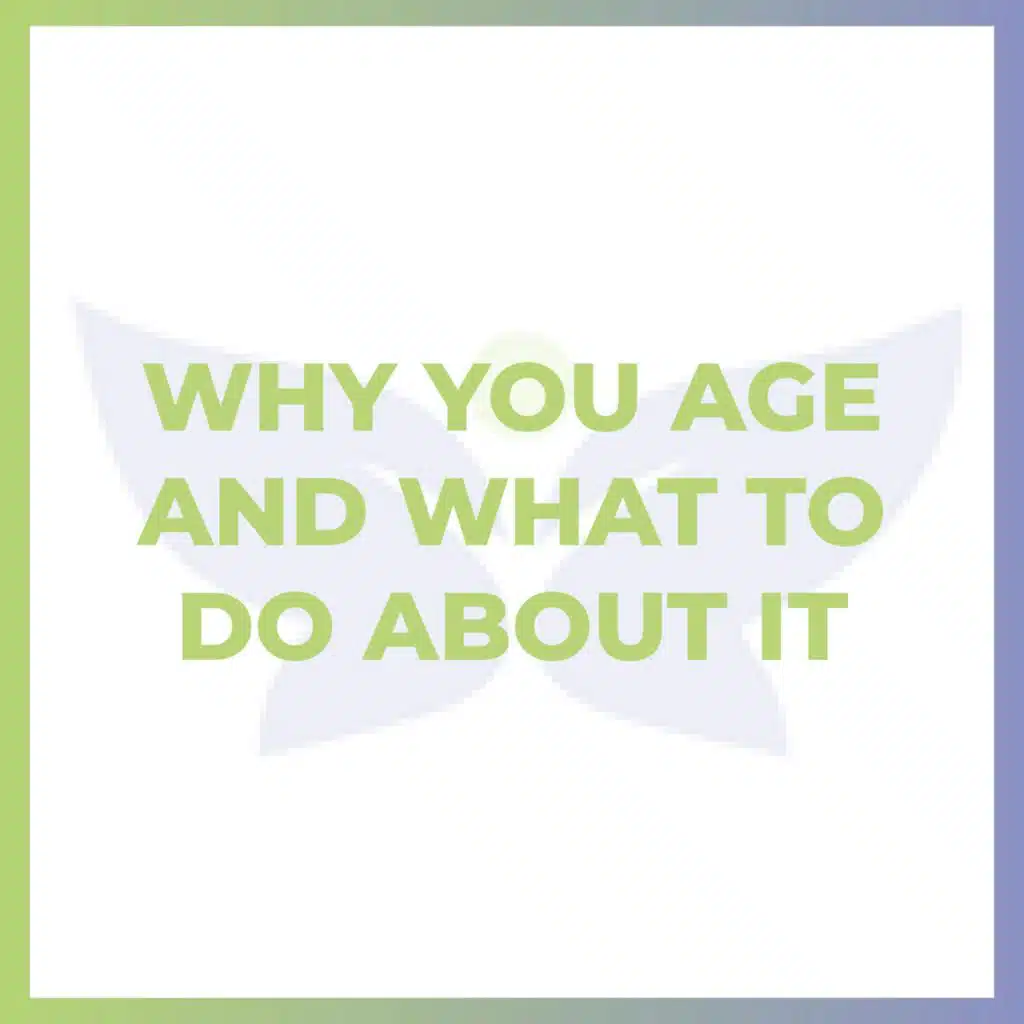 Why You Age And What To Do About It