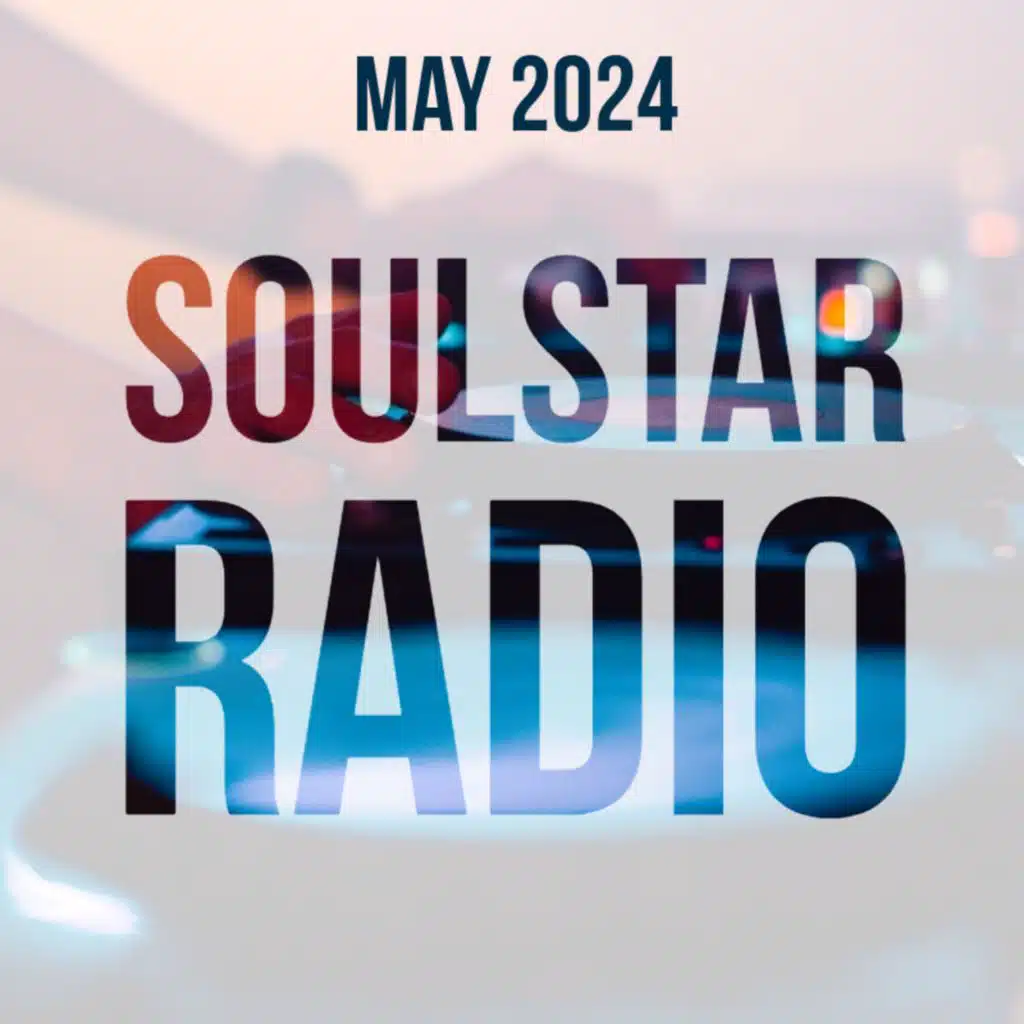 Episode 18: Soulstar Radio - May 2024