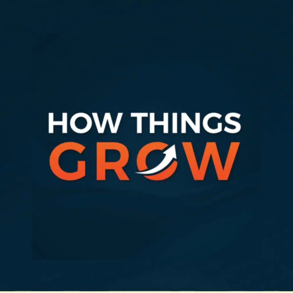 The How Things Grow Podcast