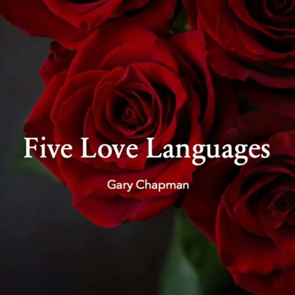 The Five Love Languages Gary Chapman Tips to Improve Relationships and Marriages