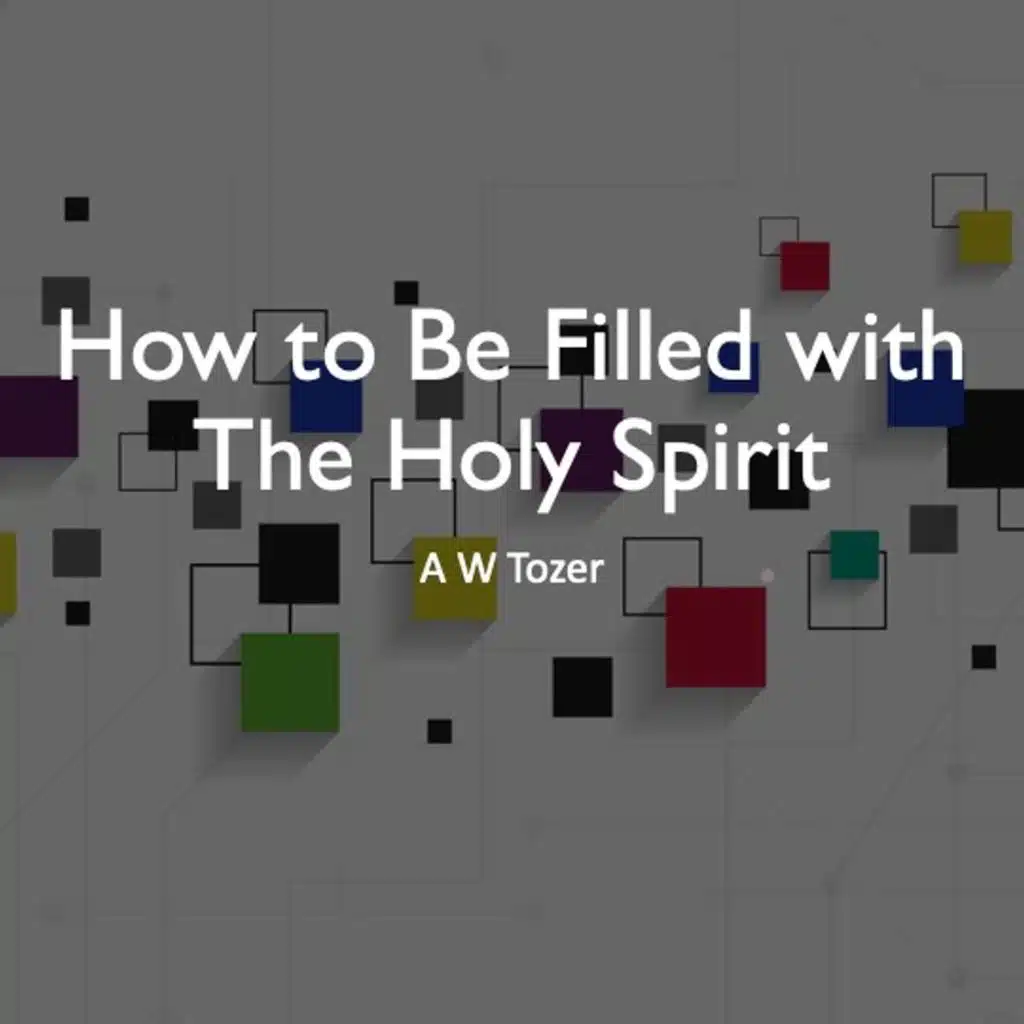How to Be Filled With the Holy Spirit AW Tozer