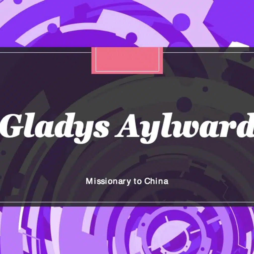 Gladys Aylward - Missionary to China
