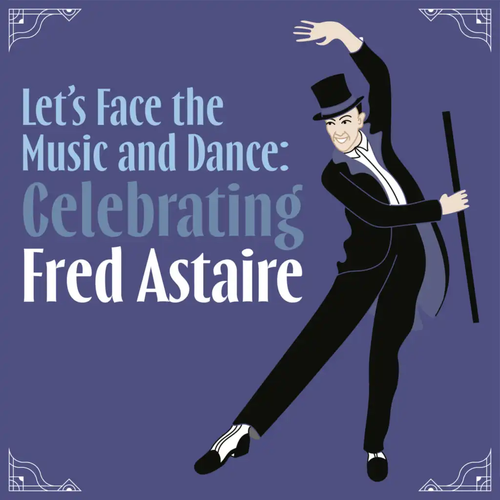 Let's Face the Music and Dance: Celebrating Fred Astaire