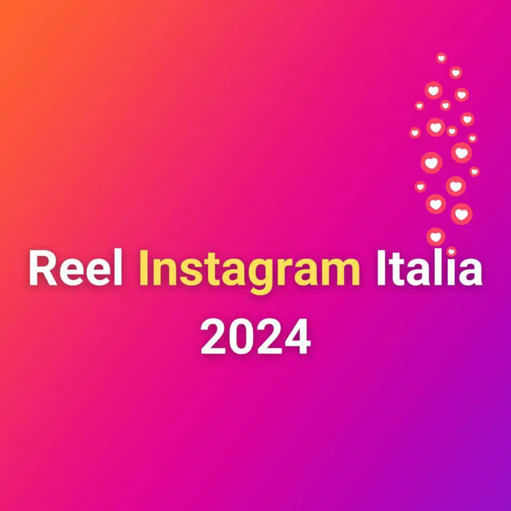 Reel Instagram Italia 2024
