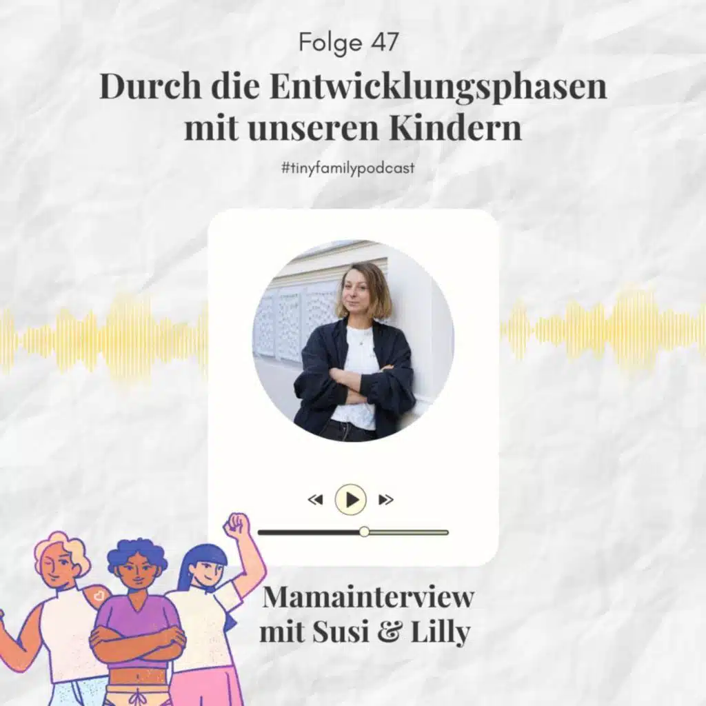 47: Durch die Entwicklungsphasen mit unseren Kindern - Mamainterview mit Susi & Lilly