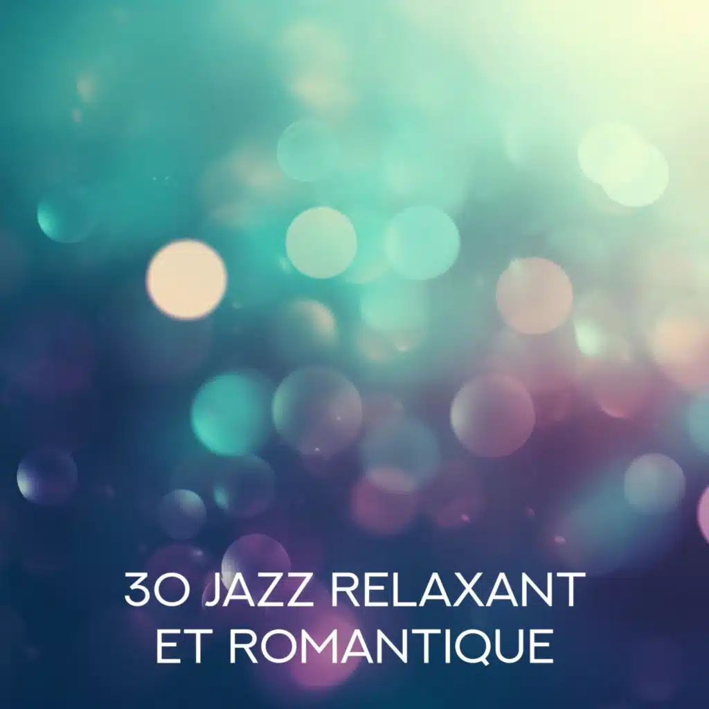 30 Jazz relaxant et romantique: Sons apaisants de saxophone et piano, Musique douce pour se détendre, Soft jazz, Musique d'ambiance, Jazz pour les amoureux, Musique romantique