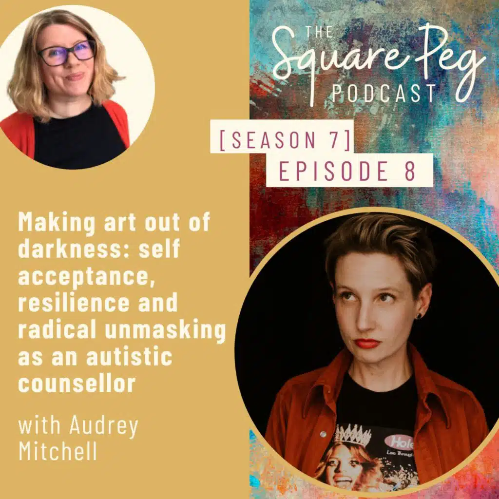 88. S7, Ep8: Making art out of darkness: self acceptance, resilience and radical unmasking as an autistic counsellor