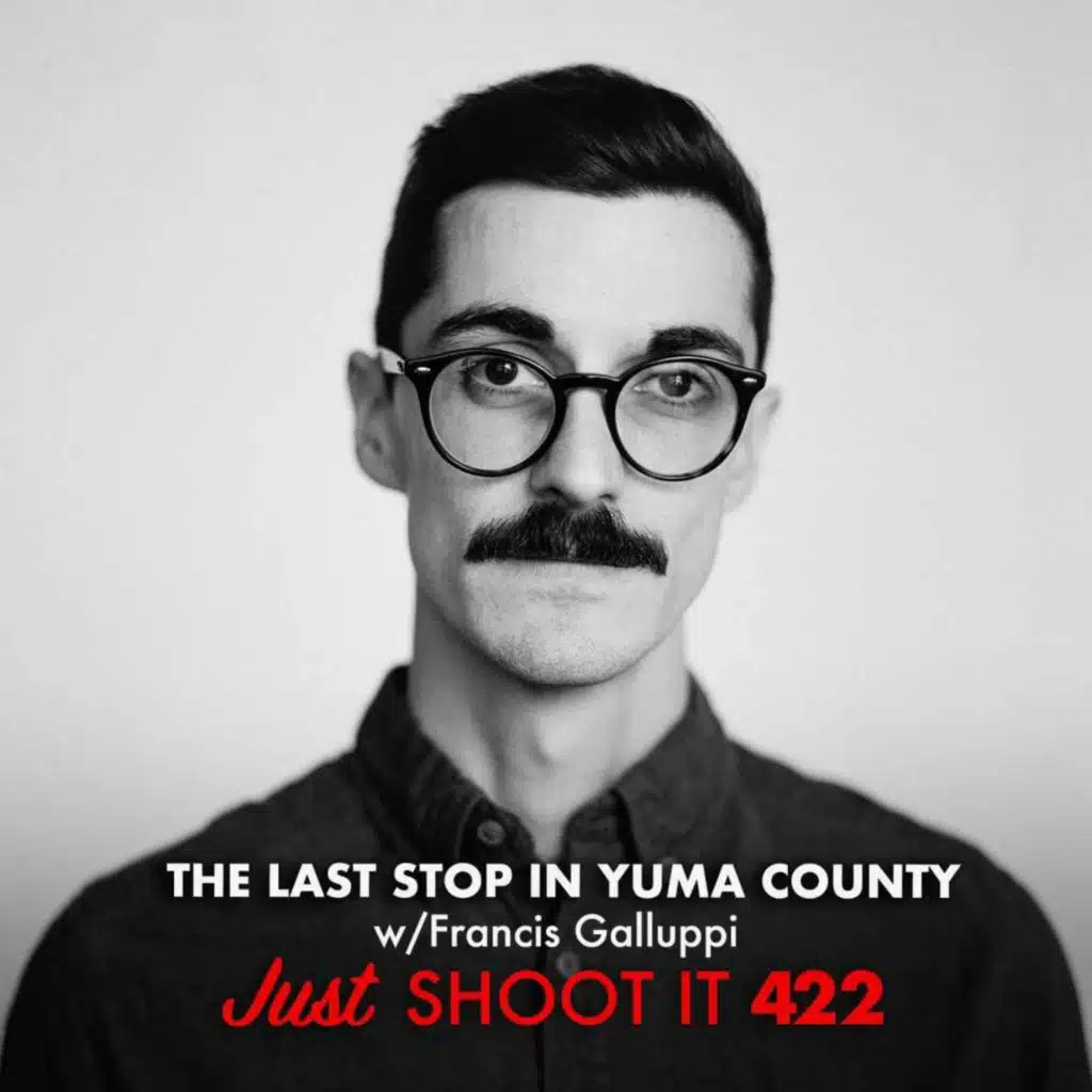 The Last Stop In Yuma County w/Francis Galluppi - Just Shoot It