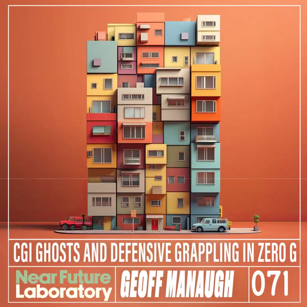 N°071 - Geoff Manaugh (CGI Ghosts and Defensive Grappling In Zero G)