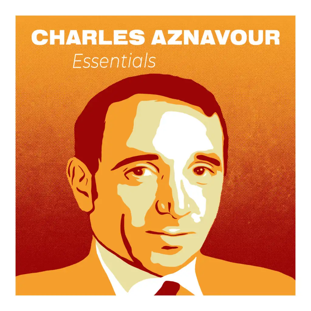Charles Aznavour Essentials : The Greatest Hits of the Most Legendary French Singer